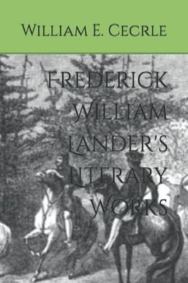 Frederick William Lander's Literary Works - Paperback NEW WILLIAM E. CECR 2021-1