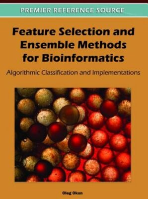 Feature Selection and Ensemble Methods for Bioinformatics: Algorithmic by Okun