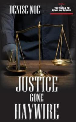 Justice Gone Haywire: Book Two of True Tales of the Vicious and Victimized: B...