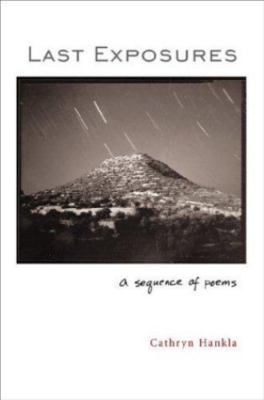 Last Exposures: A Sequence of Poems, Hankla, Cathryn, Very Good Book