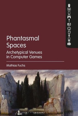 Phantasmal Spaces: Archetypical Venues in Computer Games by Professor Mathias Fu
