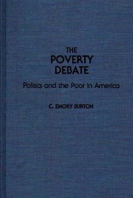 The Poverty Debate: Politics and the Poor in America by C. Emory Burton (English