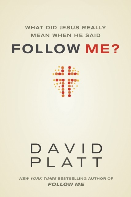 What Did Jesus Really Mean When He Said Follow Me by David Platt PAPERBACK