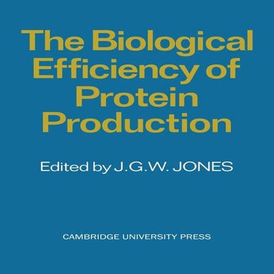 The Biological Efficiency of Protein Production Cambridge Univers