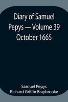 Samuel Pepys Richard Griffin Braybrooke | Diary Of Samuel Pepys - Volume 39