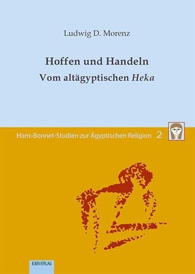 Hoffen und handeln. Vom altägyptischen Heka. Studien zur Ägyptischen Religion 2.