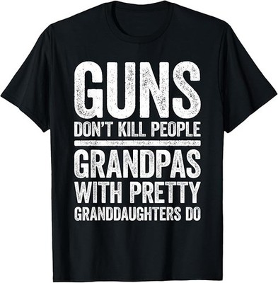 Guns Don't Kill People Grandpas Pretty Daughters Do Shirt T-Shirt