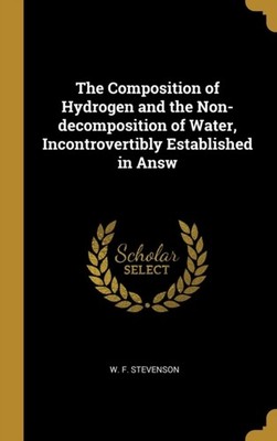 Stevenson - Composition of Hydrogen and the Non-decomposition of Water - X555z