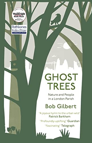 Ghost Trees: Nature and People in a London Parish,Bob Gilbert- 9