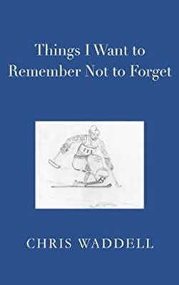 Things I Want to Remember Not to Forget Paperback Chris Waddell
