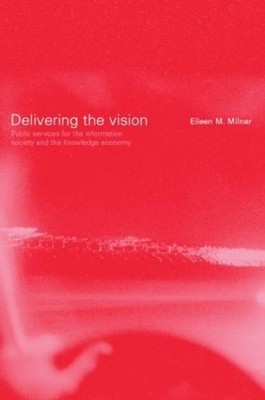 Delivering the Vision: Public Services for the Information Society and the Knowl