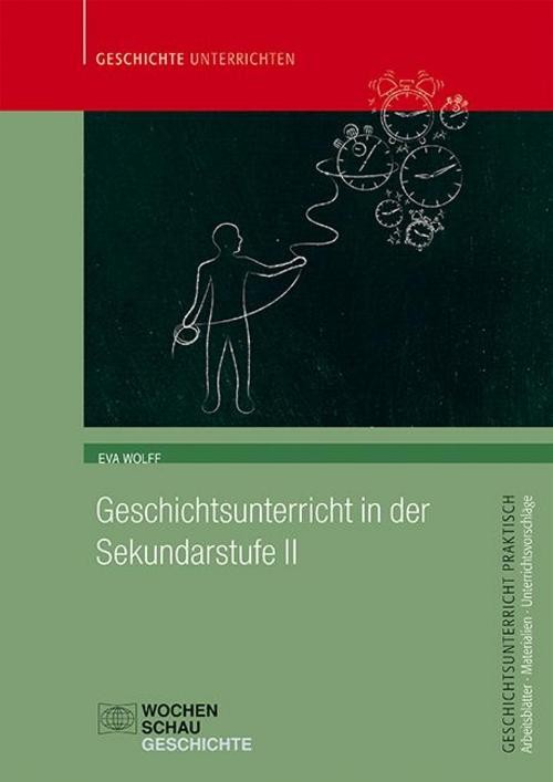 Geschichtsunterricht in der Sekundarstufe II Eva Wolff