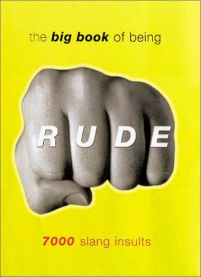 The Big Book Of Being Rude 7000 Slang Insults EBay