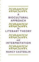 Nancy Easterlin | A Biocultural Approach To Literary Theory And Interpretation