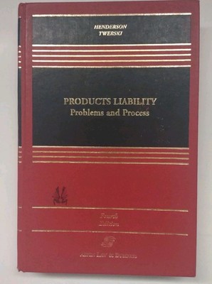 Product Liability: Problems and Process, Fourth Edition