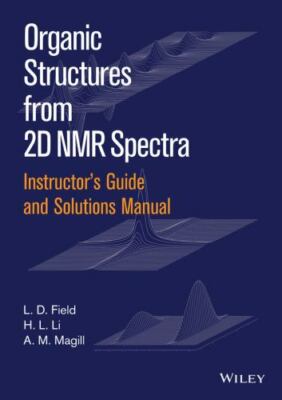 Instructor's Guide and Solutions Manual to Organic Structures from 2d Nmr Spe...