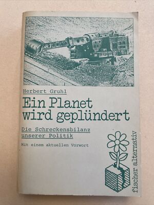 Ein Planet wird geplündert: Die Schreckensbilanz unserer Politik. Gruhl, Herbert