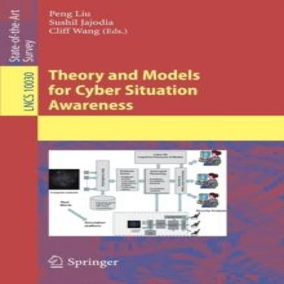 Theory and Models for Cyber Situation Awareness Springer Nature B