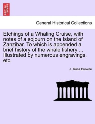 Etchings of a Whaling Cruise, with Notes of a Sojourn on the Isla