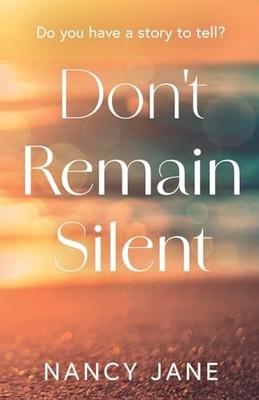 Don't Remain Silent -  NEW Nancy Jane 2025-07-17