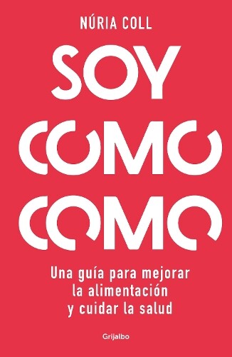 Núria Coll Soy como como: Una guía para mejorar tu alimentaci (Copertina rigida)