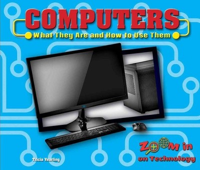 Computers: What They Are and How to Use Them by Tricia Yearling (English) Hardco