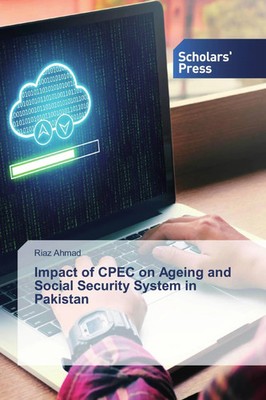 Riaz Ahmad | Impact of CPEC on Ageing and Social Security System in Pakistan