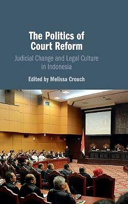 The Politics of Court Reform Judicial Change and Legal Culture in Indonesia
