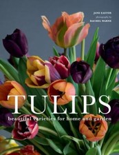 Tulips: Beautiful Varieties for Home and Garden, Eastoe, Jane, 9781423651291