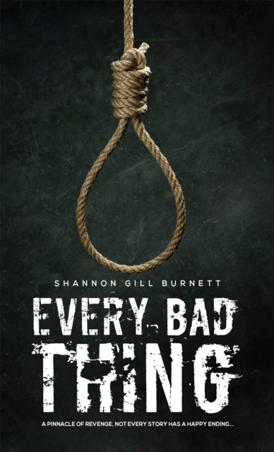 Every Bad Thing by Shannon Gill Burnett (Hardback Book)