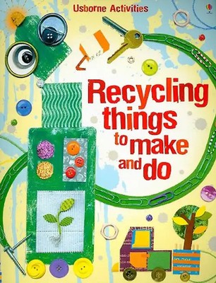 Recycling Things to Make and Do (Usborne Activities) - Emily Bone