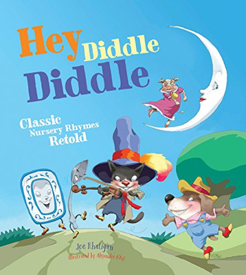 Hey Diddle Diddle: Classic Nursery Rhymes Retold By Joe Rhatigan