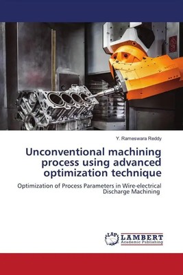Unconventional machining process using advanced optimization technique | Reddy
