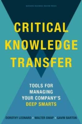 Critical Knowledge Transfer: Tools for Managing Your Company's Deep - GOOD