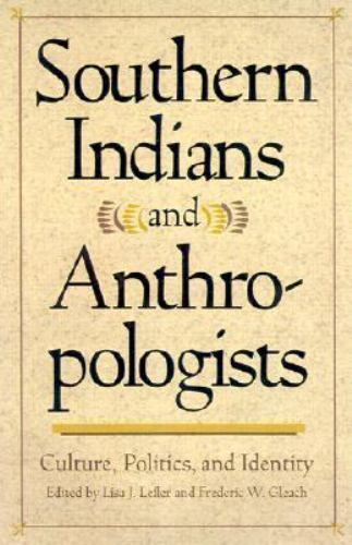 Southern Indians and Anthropologists : Culture, Politics, and Identity ...