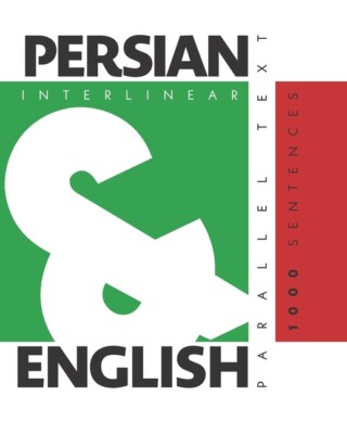 1000 Persian Sentences: Dual Language Persian-English, Interlinear & Parall...