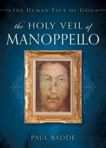 Thumbnail - The Holy Veil Of Manoppello: The Human Face Of God By Badde, Paul