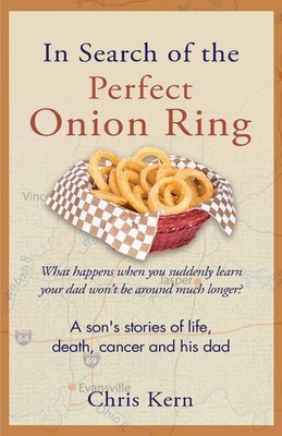 In Search of the Perfect Onion Ring: A Son's Stories of Life, Death, Cancer ...