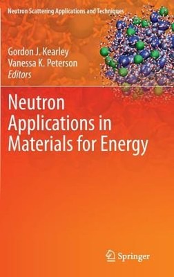 Neutron Applications in Materials for Energy by Gordon J Kearley: New