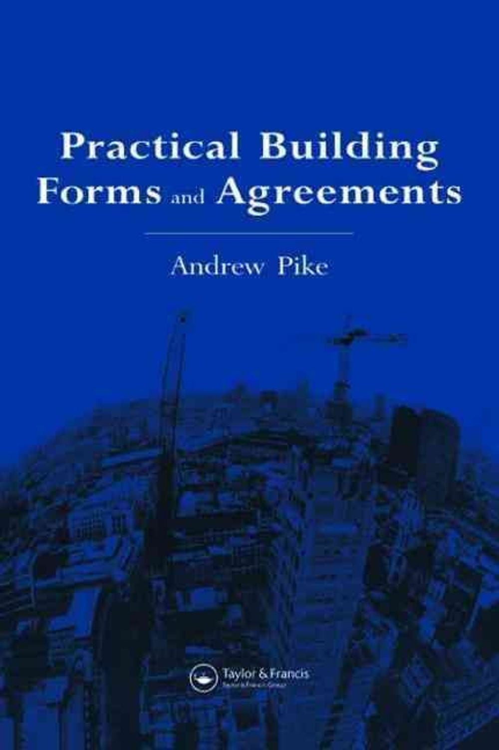 Practical Building Forms and Agreements by Andrew Pike (English ...