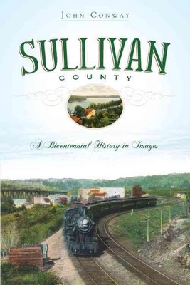 Sullivan County: A Bicentennial History in Images by John Conway (English) Paper