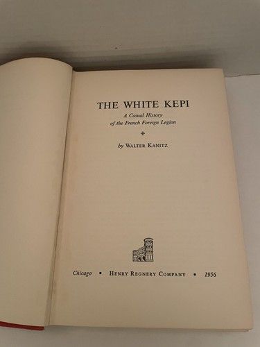"THE WHITE KEPI: A CASUAL HISTORY OF THE FRENCH FOREIGN LEGION" by Walter Kanitz - Picture 16 of 17