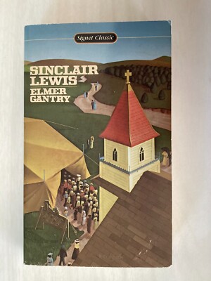 ELMER GANTRY - Sinclair Lewis - Novel - EVANGELISTIC PREACHER & HIS SECRET SINS