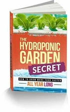 The Hydroponic Garden Secret: How to Grow More Food Faster A - VERY GOOD