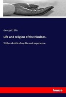 Life And Religion Of The Hindoos. George E. Ellis