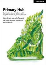 Mary Myatt John Primary Huh: Curriculum conve...