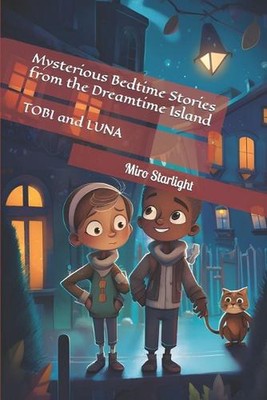 Tobi and Luna: Mysterious Bedtime Stories from the Dreamtime Island by Miro Star
