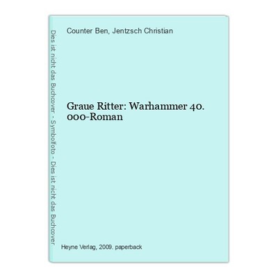 Graue Ritter: Warhammer 40.000-Roman Ben, Counter und Jentzsch Christian:
