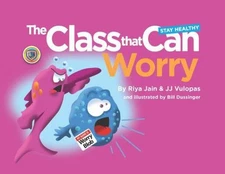 The Class That Can: Worry by Riya Jain; JJ Vulopas