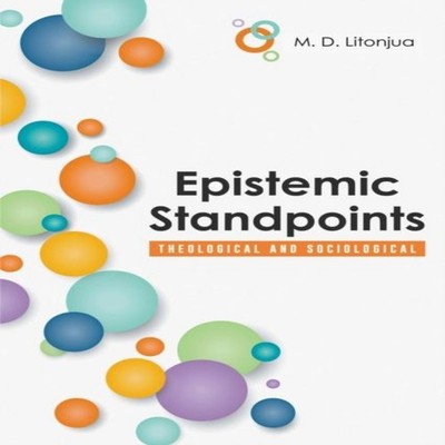 Epistemic Standpoints Theological and Sociological M. D. Litonjua